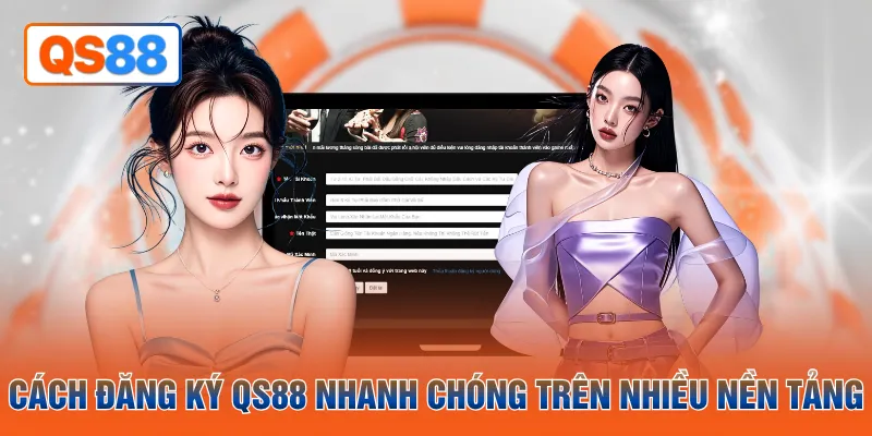 Cách đăng ký QS88 nhanh chóng trên nhiều nền tảng