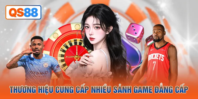 Thương hiệu cung cấp nhiều sảnh game đẳng cấp