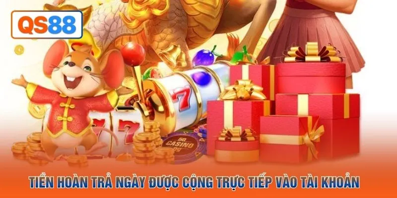 Tiền hoàn trả ngày được cộng trực tiếp vào tài khoản